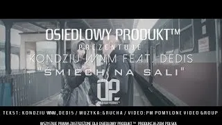 KONDZIU WNM feat. DEDIS - Śmiech na sali (Prod. Grucha) __OSIEDLOWY PRODUKT™__