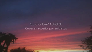 "Exist for love" - AURORA - Spanish ver. / cover en español