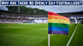 Why Are There No Openly Gay Male Footballers?