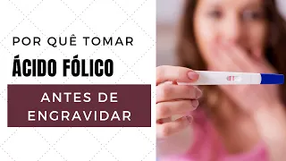 Porquê tomar ácido fólico antes mesmo de engravidar