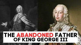 The ABANDONED Father Of King George III | Prince Frederick