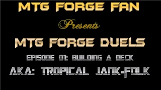 MTG Forge Duels Ep 01: Building A Deck (AKA: Tropical Jank-Folk)