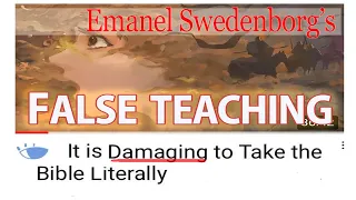Swedenborg/Off The Left Eye's False Teaching - It is damaging to take the Bible literally - Part 3