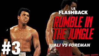 THE RUMBLE IN THE JUNGLE - ALI VS FOREMAN - PARTIE 3/3 : UN DUEL DE TITANS - LE FLASHBACK #6