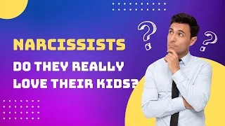 Do Narcissists Love Their Kids?
