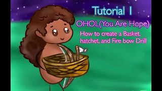 OHOL(You Are Hope)1: Creating Hatchet, Fire bow, and basket