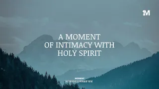 A MOMENT OF INTIMACY WITH HOLY SPIRIT -Instrumental worship Music + 1Moment