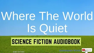 Audiobook bedtime long science fiction story - Where The World Is Quiet