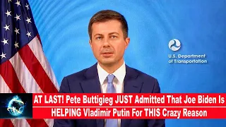 AT LAST! Pete Buttigieg JUST Admitted That Joe Biden Is HELPING Vladimir Putin For THIS Crazy Reason