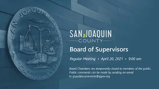 San Joaquin County Board of Supervisors  •  Regular Meeting  •  April 20, 2021