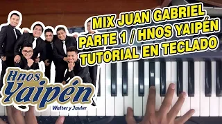 MIX JUAN GABRIEL Parte 1/2 - HNOS YAIPEN (TUTORIAL EN TECLADO)