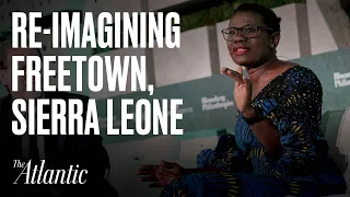 A Look into Freetown, Sierra Leone, Through the Lens of Mayor Yvonne Aki-Sawyerr