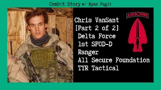 Combat Story (Ep 41): Chris VanSant [Part 2] Delta Force | Ranger | All Secure | TYR Tactical