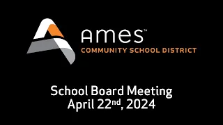 Ames CSD - School Board Meeting - April 22nd, 2024