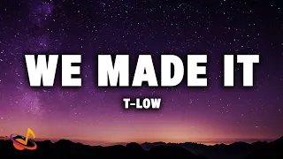 t-low - WE MADE IT [Lyrics]