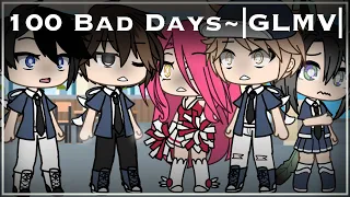 100 Bad Days~|GLMV|