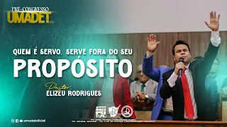 Pr. Elizeu Rodrigues | "Quem é servo, serve fora do seu propósito" | 17º Congresso UMADET 07/07/2023