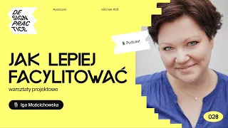 Jak lepiej facylitować warsztaty projektowe | Iga Mościchowska | Podcast 028 🎙