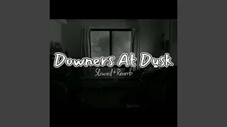 Downers At Dusk (Slowed & Reverb)