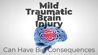 Mild Traumatic Brain Injury Can Have Big Consequences