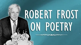 Robert Frost's "The Figure a Poem Makes" | Poets on Poetry