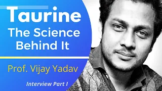 Taurine - The Science Behind It Explained By The Lead Author Of The Paper | Prof Vijay Yadav Ep1