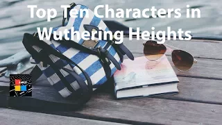 Top Ten Characters in Wuthering Heights