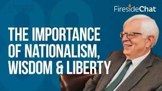 Fireside Chat Ep. 83 - The Importance of Nationalism, Wisdom, and Liberty