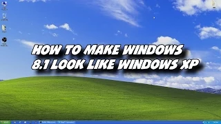 How To Make Windows 8.1 Look Like Windows XP