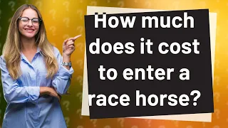 How much does it cost to enter a race horse?