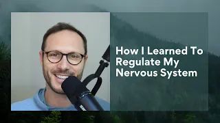 How I Learned To Regulate My Nervous System