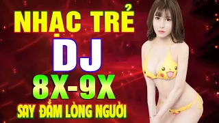 Lk Nhạc Trẻ Remix 8X9X ĐỜI ĐẦU - Nhạc Sàn Vũ Trường DJ BASS CĂNG - Nhạc Hoa Lời Việt 100% Cực Hay