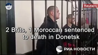 Video on court: Captured Britons sentenced to death by Donetsk People's Republic