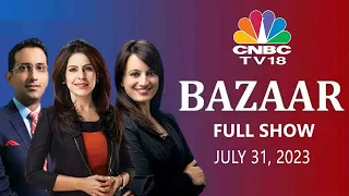 Bazaar: The Most Comprehensive Show On Stock Markets | Full Show | July 31, 2023 | CNBC TV18
