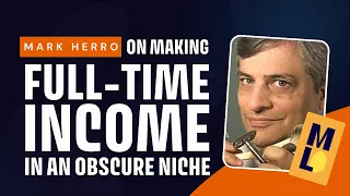 Mark Herro on Making Full-Time Income in an Obscure Niche