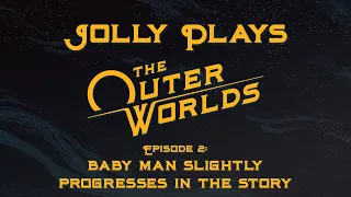 The Outer Worlds - Episode 2: BABY MAN slightly progresses in the story...