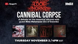 Essential Cannibal Corpse Albums debate | LOCK HORNS (web stream archive)