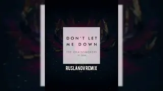 The Chainsmokers feat. Daya - Don't Let Me Down (RUSLANOV Remix)