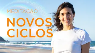 MEDITAÇÃO NOVOS CICLOS | Abra-se para o NOVO