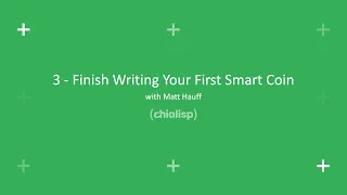 3 - Finish Writing Your First Smart Coin | Chialisp