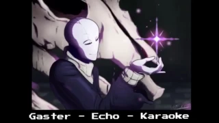 Undertale - Gaster - Echo - Karaoke