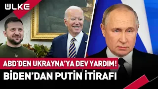 ABD'den Ukrayna'ya Dev Yardım! Biden'dan Putin İtirafı