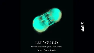 Nico de Andrea & Euphonik feat. Denitia - Let You Go (Notre Dame Remix) MIDH Premiere