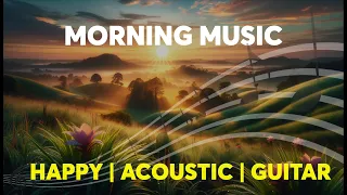 Acoustic Guitar Music | Morning Music | Positive Energy Concentration