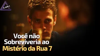 POR QUE VOCÊ NÃO SOBREVIVERIA AO MISTÉRIO DA RUA 7