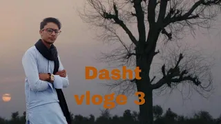 Dasht Vlog#3| Zareef wahid