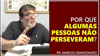 Por que algumas pessoas não perseveram? - Pr. Marcos Granconato