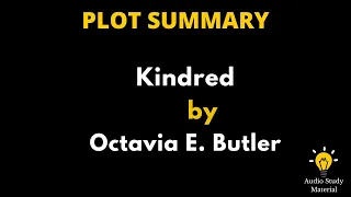 Plot Summary Of Kindred By Octavia E. Butler. - Kindred By Octavia Butler | Plot Summary