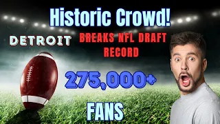 Epic Turnout: Detroit Smashes NFL Draft Record with 275K+ Fans! #nfldraft