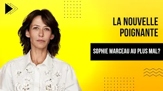 Sophie Marceau au plus mal ? Révélation bouleversante